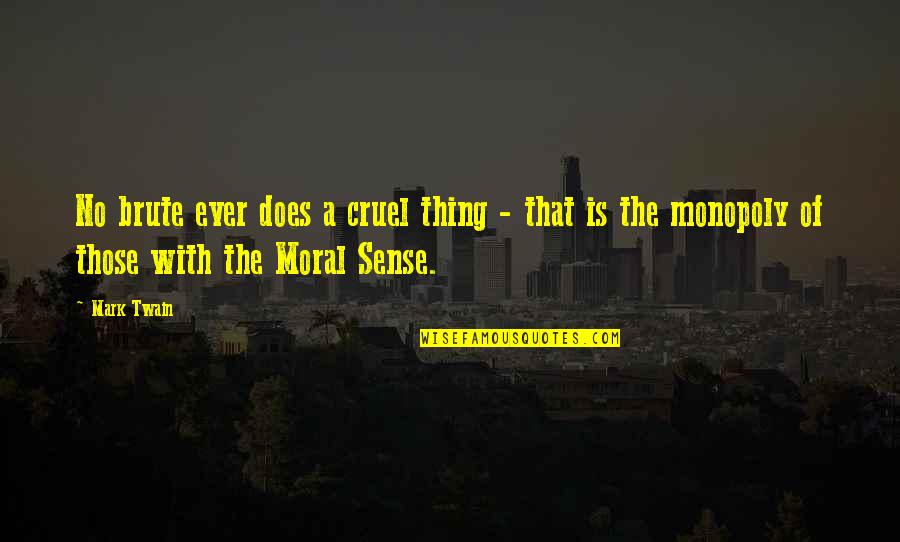 The Immortals Of Meluha Quotes By Mark Twain: No brute ever does a cruel thing -