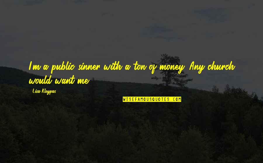 The Imortal Quotes By Lisa Kleypas: I'm a public sinner with a ton of