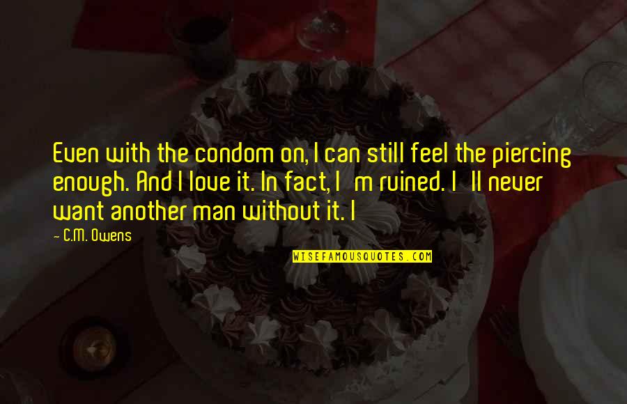 The Impact Of One Person Quotes By C.M. Owens: Even with the condom on, I can still