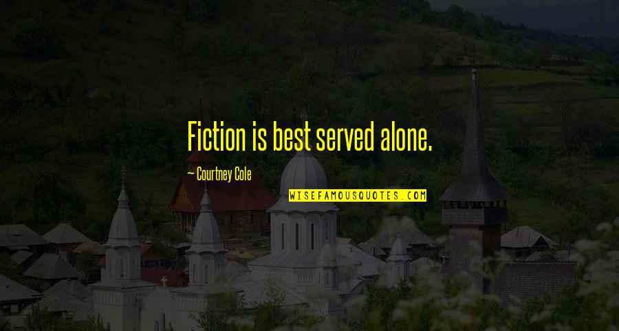 The Impact Of One Person Quotes By Courtney Cole: Fiction is best served alone. The Impact Of One Person Quotes By Courtney Cole: Fiction is best served alone.