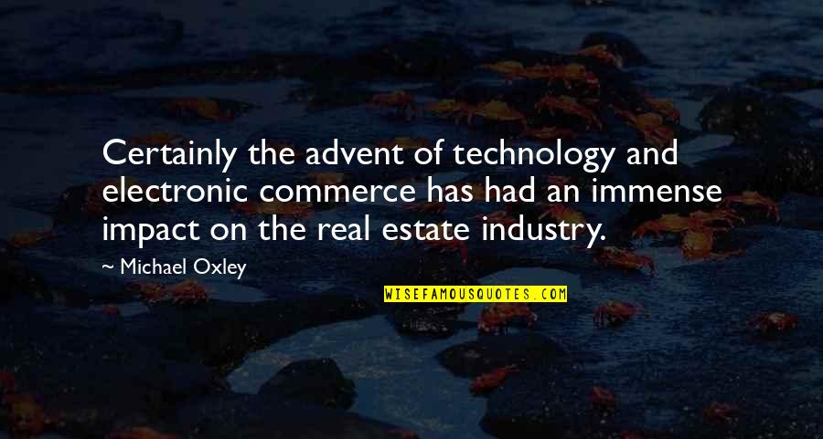 The Impact Of Technology Quotes By Michael Oxley: Certainly the advent of technology and electronic commerce