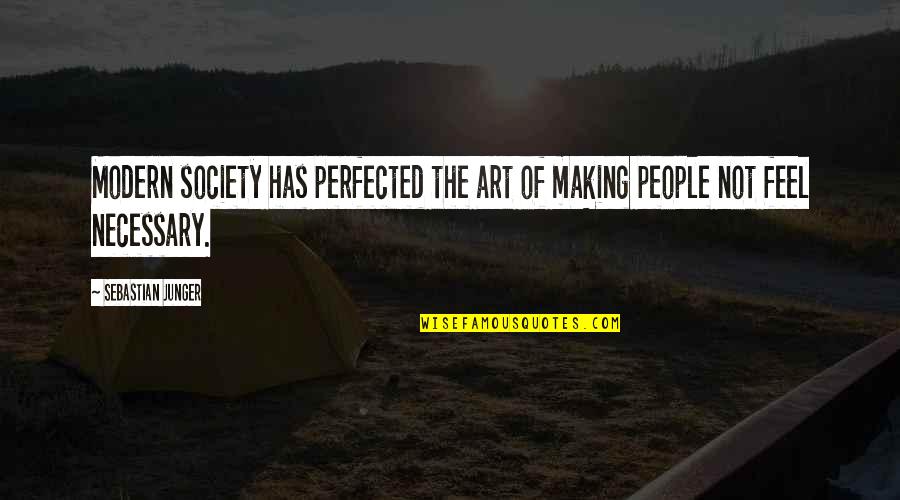 The Importance Of Art In Society Quotes By Sebastian Junger: Modern society has perfected the art of making