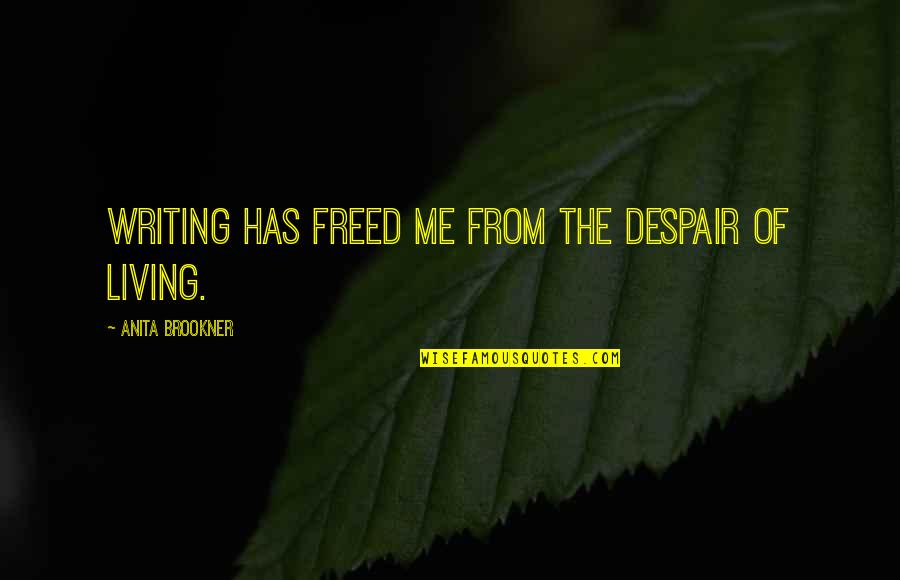 The Importance Of Books Quotes By Anita Brookner: Writing has freed me from the despair of