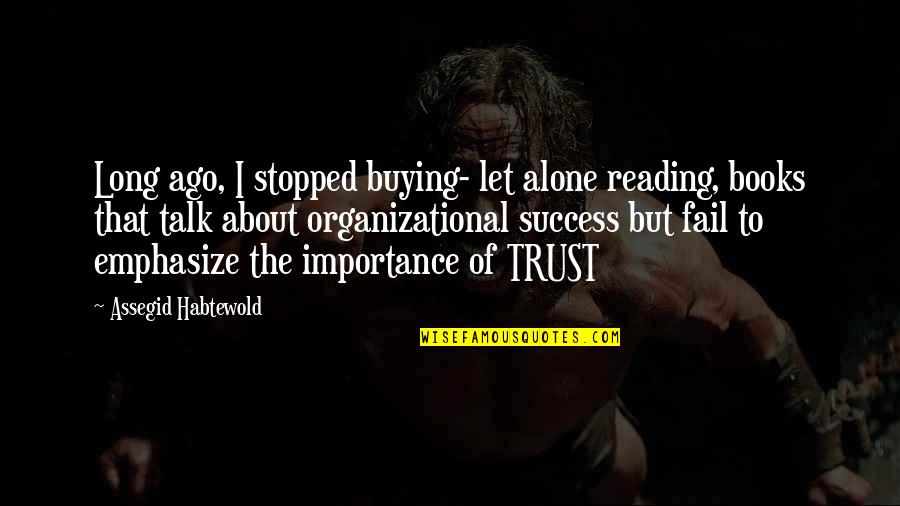 The Importance Of Books Quotes By Assegid Habtewold: Long ago, I stopped buying- let alone reading,