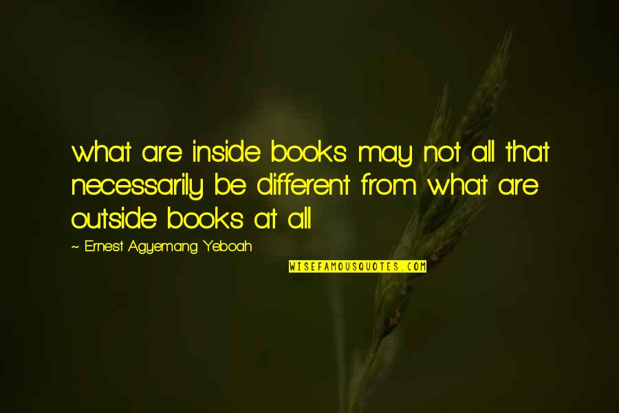 The Importance Of Books Quotes By Ernest Agyemang Yeboah: what are inside books may not all that