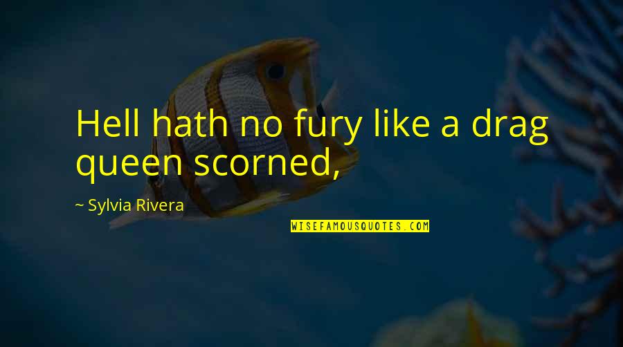 The Importance Of Business Relationships Quotes By Sylvia Rivera: Hell hath no fury like a drag queen