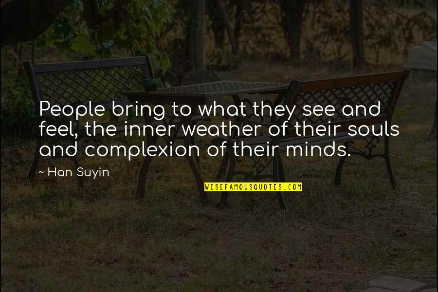 The Importance Of Communication In Business Quotes By Han Suyin: People bring to what they see and feel,