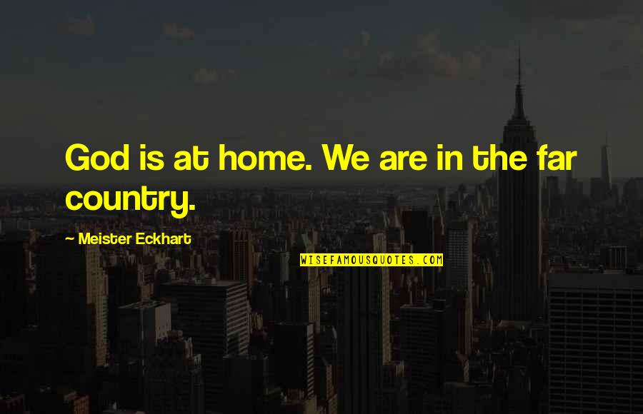 The Importance Of Culture In Business Quotes By Meister Eckhart: God is at home. We are in the The Importance Of Culture In Business Quotes By Meister Eckhart: God is at home. We are in the