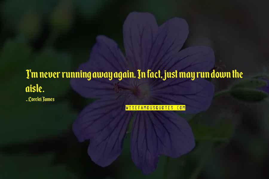 The Importance Of Early Literacy Quotes By Lorelei James: I'm never running away again. In fact, just