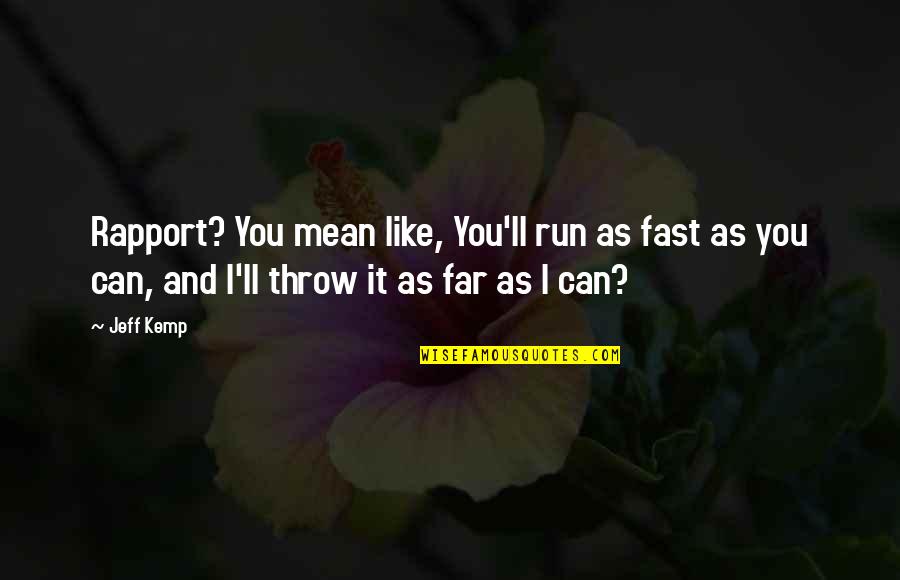 The Importance Of Family Dinner Quotes By Jeff Kemp: Rapport? You mean like, You'll run as fast The Importance Of Family Dinner Quotes By Jeff Kemp: Rapport? You mean like, You'll run as fast