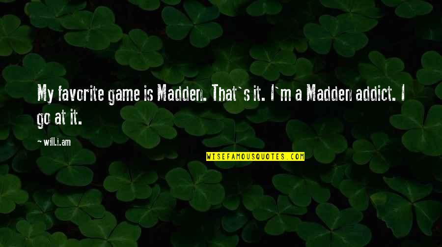 The Importance Of Fathers Quotes By Will.i.am: My favorite game is Madden. That's it. I'm