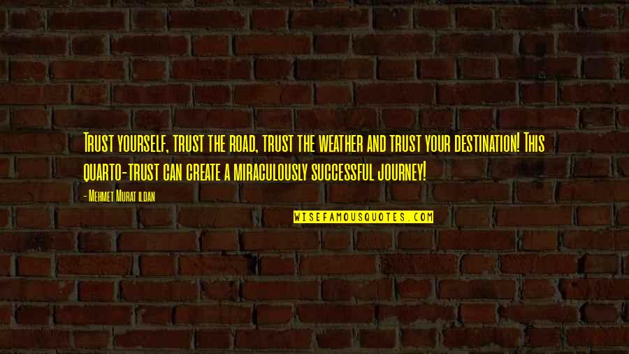 The Importance Of First Impressions Quotes By Mehmet Murat Ildan: Trust yourself, trust the road, trust the weather The Importance Of First Impressions Quotes By Mehmet Murat Ildan: Trust yourself, trust the road, trust the weather