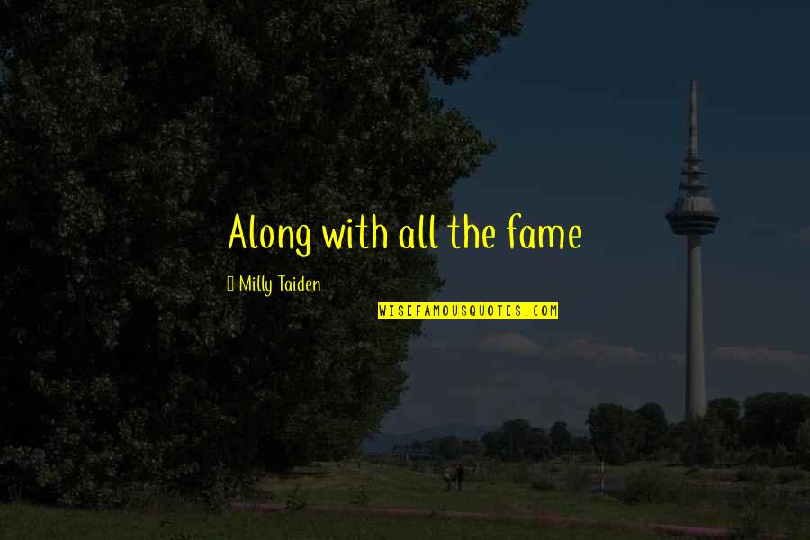 The Importance Of First Impressions Quotes By Milly Taiden: Along with all the fame The Importance Of First Impressions Quotes By Milly Taiden: Along with all the fame