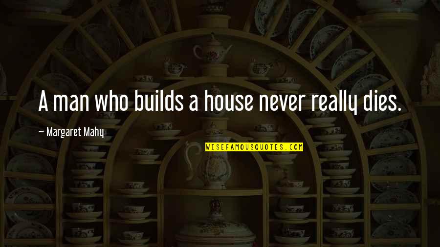 The Importance Of Inventions Quotes By Margaret Mahy: A man who builds a house never really