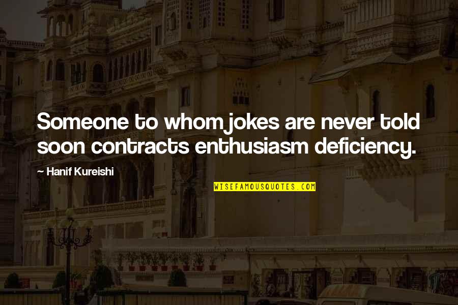 The Importance Of Joking Quotes By Hanif Kureishi: Someone to whom jokes are never told soon