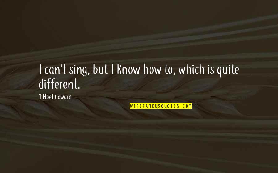 The Importance Of Learning English Language Quotes By Noel Coward: I can't sing, but I know how to,