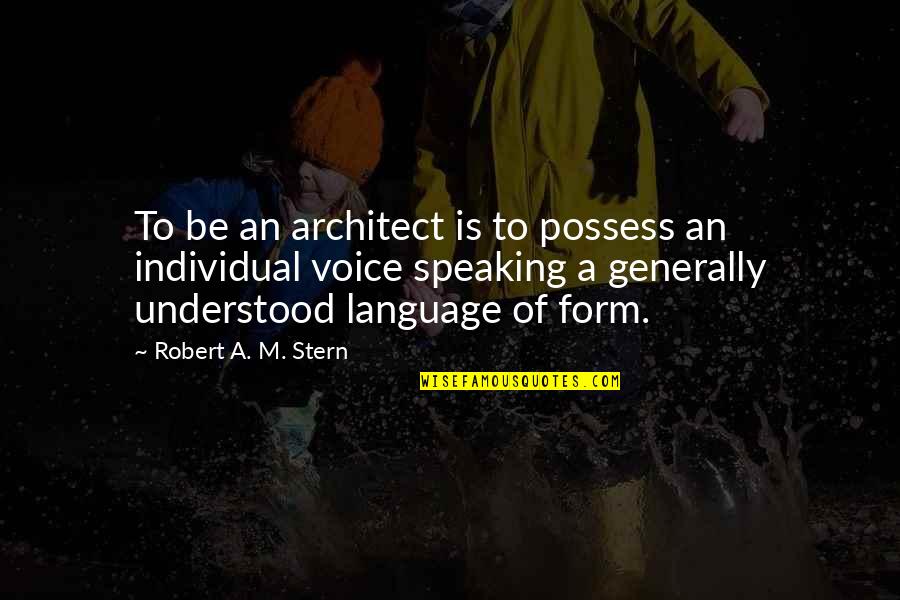 The Importance Of Learning English Language Quotes By Robert A. M. Stern: To be an architect is to possess an