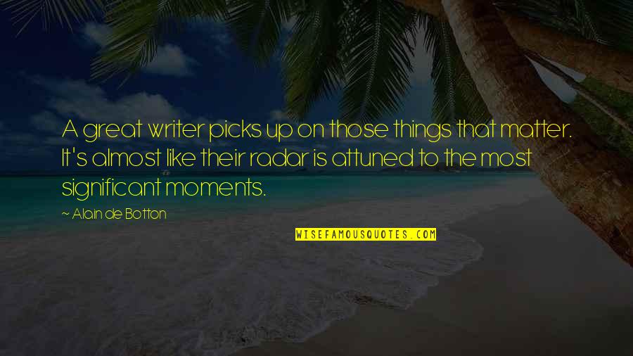 The Importance Of Literature Quotes By Alain De Botton: A great writer picks up on those things The Importance Of Literature Quotes By Alain De Botton: A great writer picks up on those things