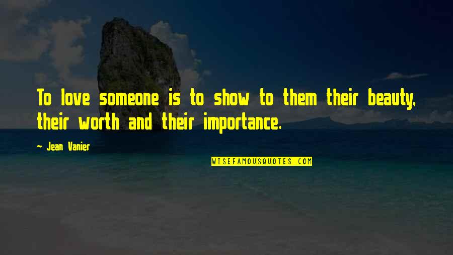 The Importance Of Love Quotes By Jean Vanier: To love someone is to show to them