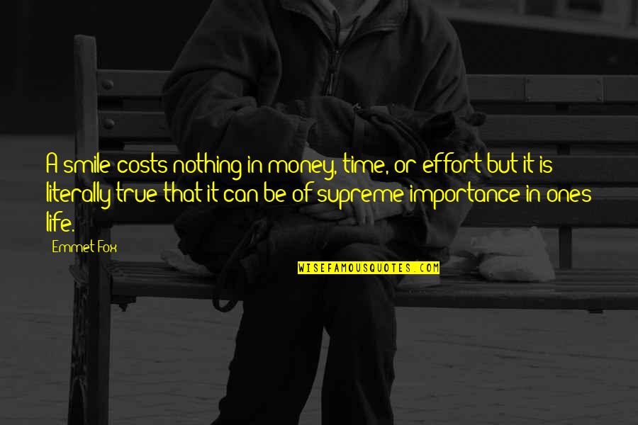 The Importance Of Money Quotes By Emmet Fox: A smile costs nothing in money, time, or