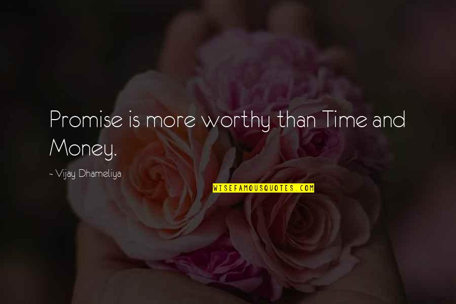 The Importance Of Money Quotes By Vijay Dhameliya: Promise is more worthy than Time and Money.