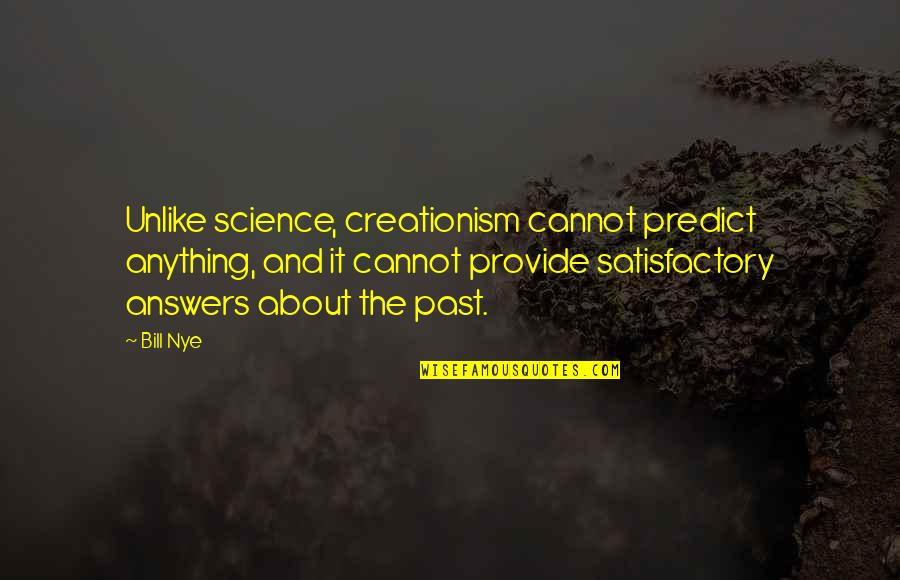 The Importance Of Nature By Emerson Quotes By Bill Nye: Unlike science, creationism cannot predict anything, and it