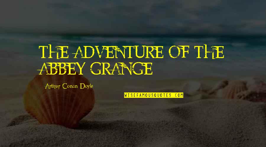 The Importance Of Practicality Quotes By Arthur Conan Doyle: THE ADVENTURE OF THE ABBEY GRANGE The Importance Of Practicality Quotes By Arthur Conan Doyle: THE ADVENTURE OF THE ABBEY GRANGE