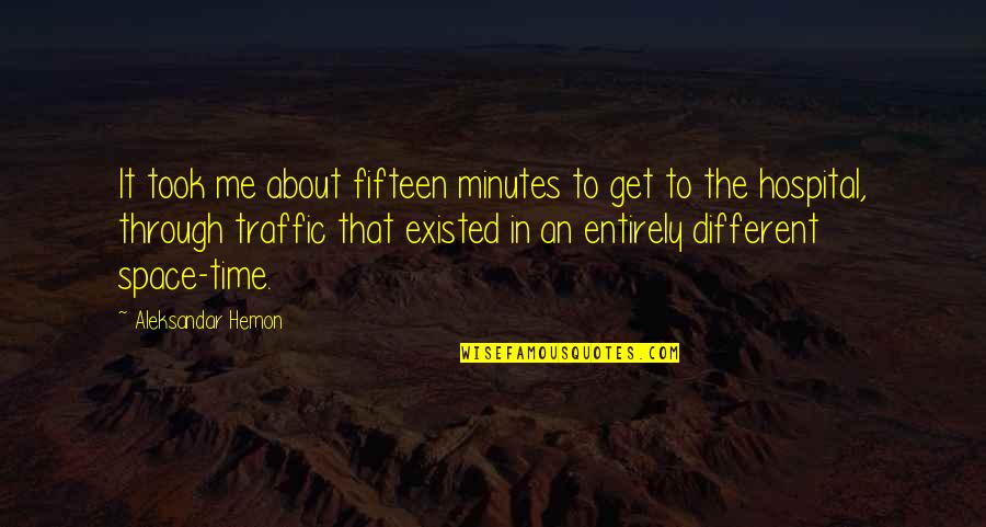 The Importance Of Pregnancy Quotes By Aleksandar Hemon: It took me about fifteen minutes to get