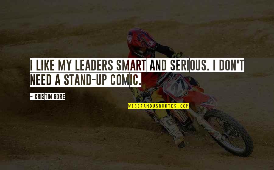 The Importance Of Pregnancy Quotes By Kristin Gore: I like my leaders smart and serious. I