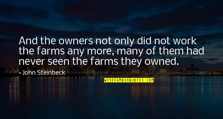 The Importance Of Scholarships Quotes By John Steinbeck: And the owners not only did not work