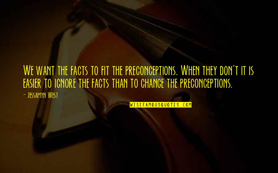 The Importance Of Science And Technology Quotes By Jessamyn West: We want the facts to fit the preconceptions.