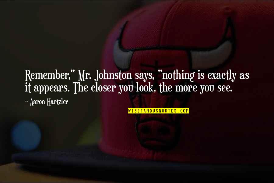 The Importance Of Sleep Quotes By Aaron Hartzler: Remember," Mr. Johnston says, "nothing is exactly as The Importance Of Sleep Quotes By Aaron Hartzler: Remember," Mr. Johnston says, "nothing is exactly as