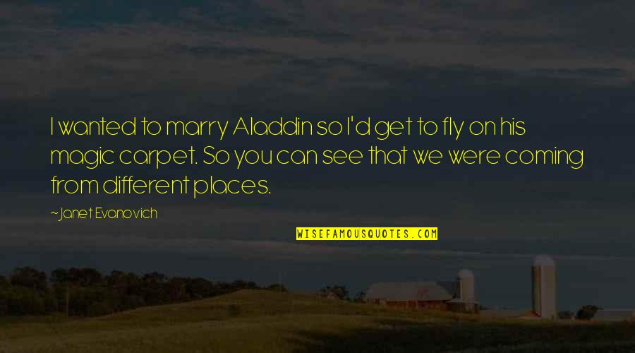 The Importance Of Sports In Society Quotes By Janet Evanovich: I wanted to marry Aladdin so I'd get The Importance Of Sports In Society Quotes By Janet Evanovich: I wanted to marry Aladdin so I'd get