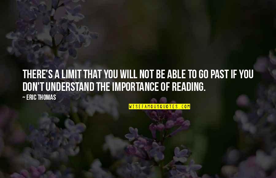 The Importance Of The Past Quotes By Eric Thomas: There's a limit that you will not be