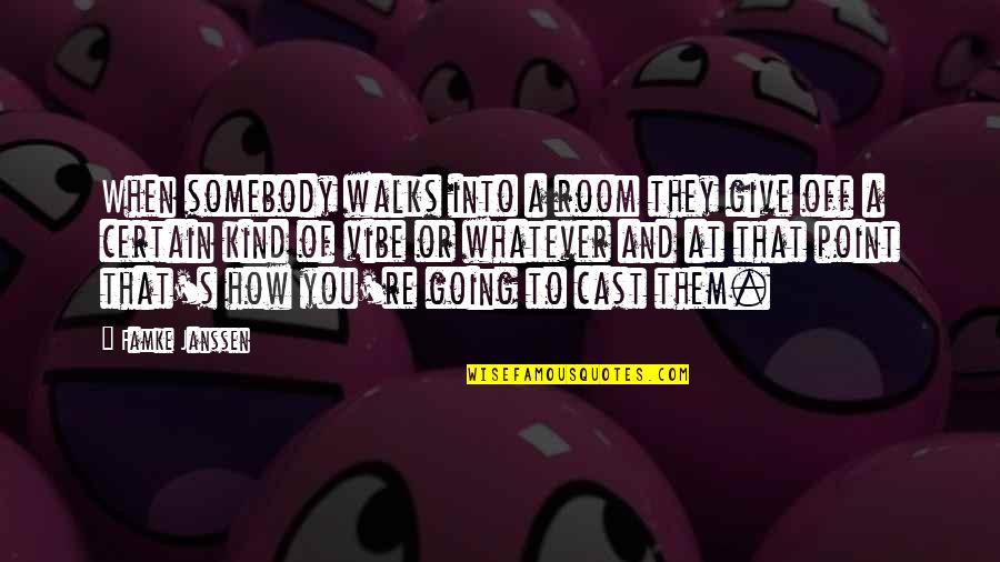 The Importance Of Theatre Education Quotes By Famke Janssen: When somebody walks into a room they give The Importance Of Theatre Education Quotes By Famke Janssen: When somebody walks into a room they give