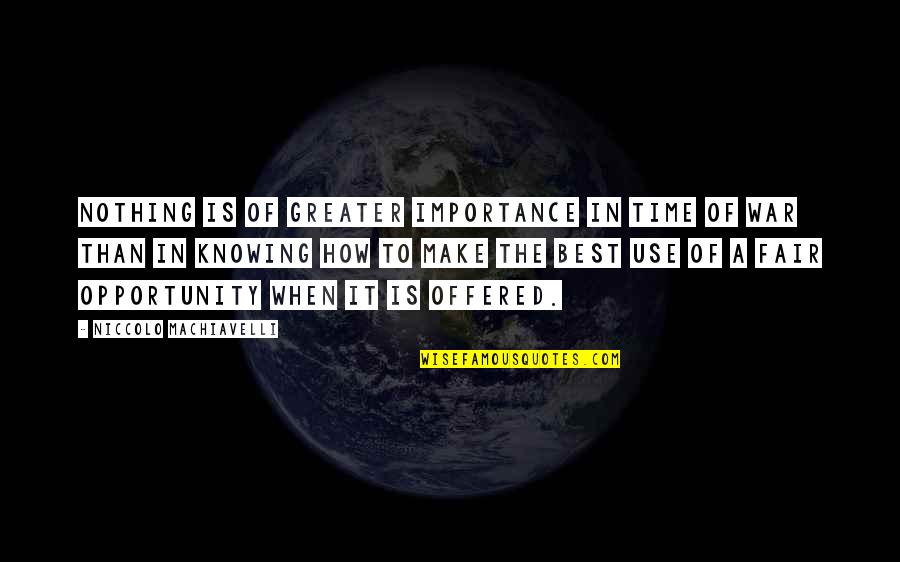 The Importance Of Time Quotes By Niccolo Machiavelli: Nothing is of greater importance in time of