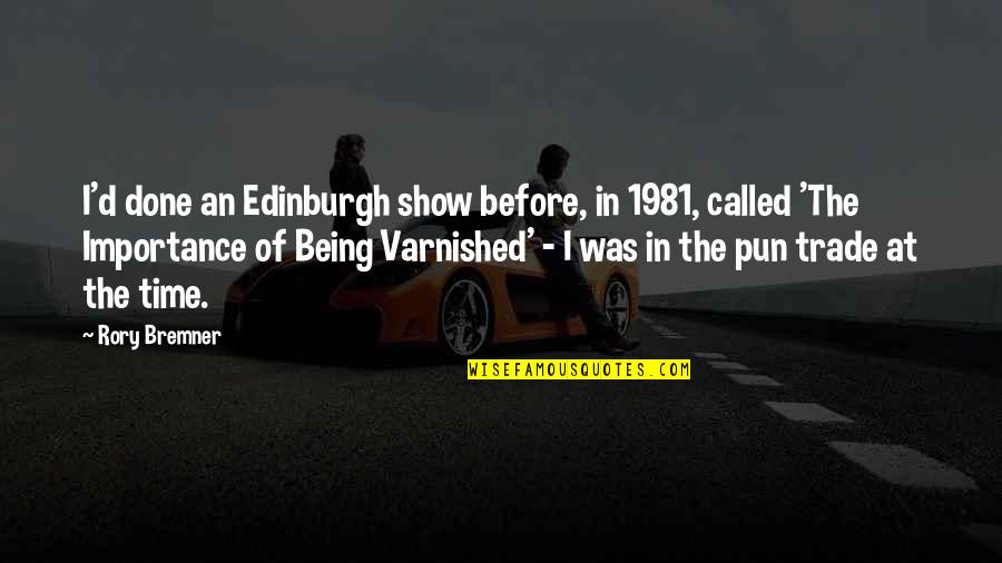 The Importance Of Time Quotes By Rory Bremner: I'd done an Edinburgh show before, in 1981,