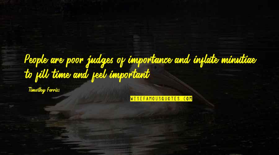 The Importance Of Time Quotes By Timothy Ferriss: People are poor judges of importance and inflate
