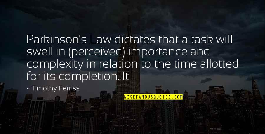 The Importance Of Time Quotes By Timothy Ferriss: Parkinson's Law dictates that a task will swell
