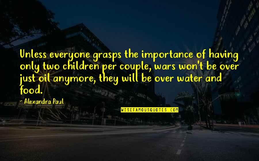 The Importance Of Water Quotes By Alexandra Paul: Unless everyone grasps the importance of having only