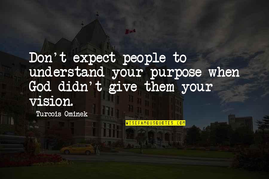 The Importance Of Wedding Vows Quotes By Turcois Ominek: Don't expect people to understand your purpose when The Importance Of Wedding Vows Quotes By Turcois Ominek: Don't expect people to understand your purpose when