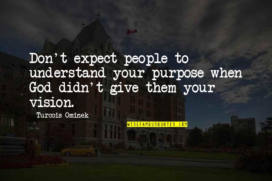 The Importance Of Wedding Vows Quotes By Turcois Ominek: Don't expect people to understand your purpose when