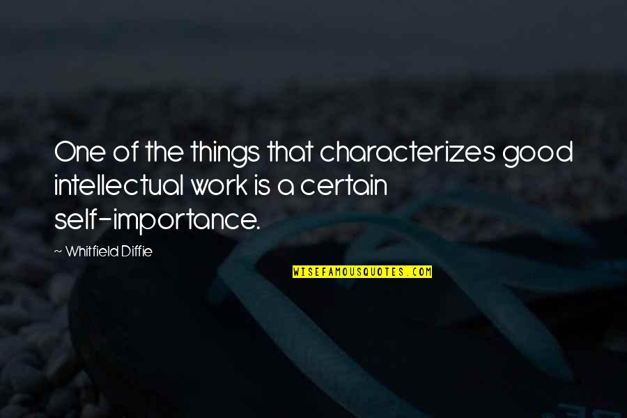 The Importance Of Work Quotes By Whitfield Diffie: One of the things that characterizes good intellectual The Importance Of Work Quotes By Whitfield Diffie: One of the things that characterizes good intellectual
