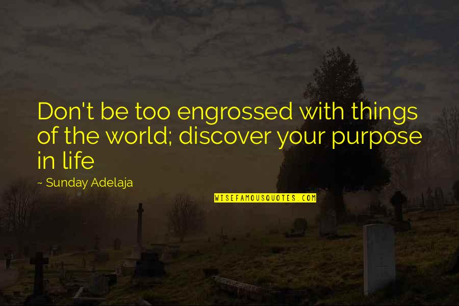 The Important Things In Life Quotes By Sunday Adelaja: Don't be too engrossed with things of the