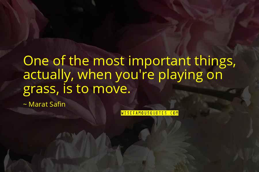 The Important Things Quotes By Marat Safin: One of the most important things, actually, when