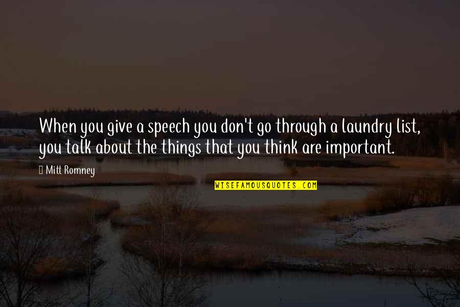 The Important Things Quotes By Mitt Romney: When you give a speech you don't go