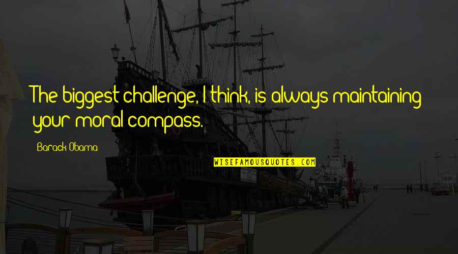 The Impossibility Of The American Dream Quotes By Barack Obama: The biggest challenge, I think, is always maintaining