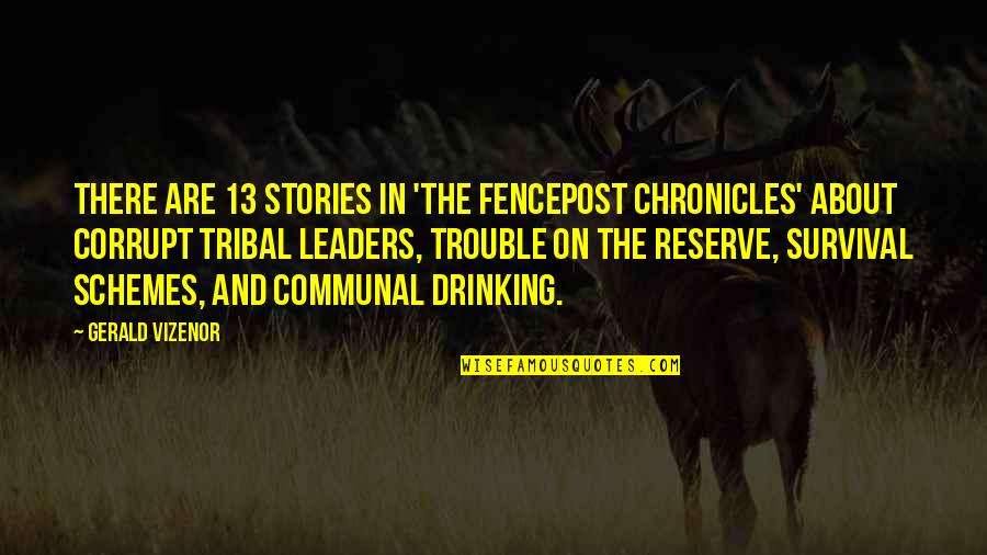 The Impossibility Of The American Dream Quotes By Gerald Vizenor: There are 13 stories in 'The Fencepost Chronicles'