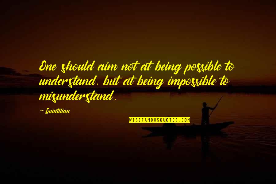 The Impossible Being Possible Quotes By Quintilian: One should aim not at being possible to