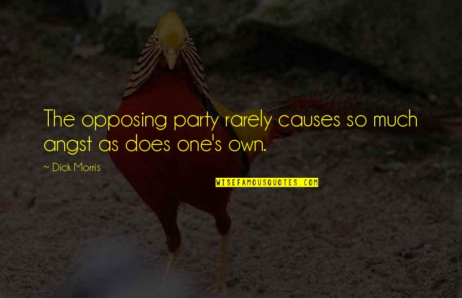 The Impossible Happening Quotes By Dick Morris: The opposing party rarely causes so much angst